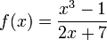 f(x)=\frac{x^3-1}{2x+7}