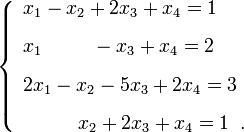 
\left\{
\begin{array}{l}
x_1-x_2+2x_3+x_4=1\\
[0,3cm] x_1\;\;\;\;\;\;\;\;\;-x_3+x_4=2\\ [0,3cm] 2x_1-x_2-5x_3+2x_4=3\\
[0,3cm] \;\;\;\;\;\;\;\;\;\;x_2+2x_3+x_4=1\;\;.
\end{array}
 \right. 