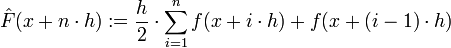 \hat{F}(x+n\cdot h):=\frac{h}{2} \cdot\sum_{i=1}^n f(x+i\cdot h)+f(x+(i-1)\cdot h)