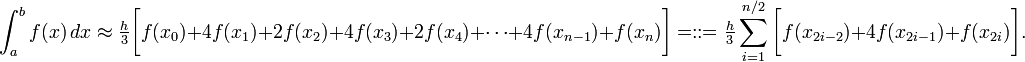 

\int_a^b f(x) \, dx\approx
\tfrac{h}{3}\bigg[f(x_0)+4f(x_1)+2f(x_2)+4f(x_3)+2f(x_4)+\cdots+4f(x_{n-1})+f(x_n)\bigg]=:
:=\tfrac{h}{3}\sum_{i=1}^{n/2}\bigg[f(x_{2i-2})+4f(x_{2i-1})+f(x_{2i})\bigg].